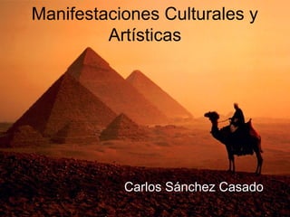 Manifestaciones Culturales y
         Artísticas




           Carlos Sánchez Casado
 