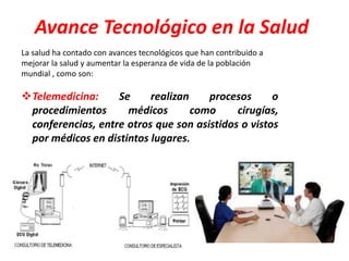Avance Tecnológico en la Salud
La salud ha contado con avances tecnológicos que han contribuido a
mejorar la salud y aumen...