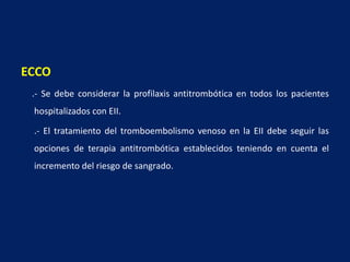 TratamientoECCO guidelines.- Ácido ursodesoxicólico a 20 mg / kg (mejora PFH, histología y pronóstico)..- CPRE: Dilatación de estenosis y/o colocación de prótesis..- Trasplante: Enfermedad avanzada del hígado.  La recurrencia de CEP post-trasplante 20%..- EII y CEP: Colonoscopias anuales a partir del diagnóstico.