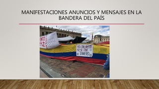 MANIFESTACIONES ANUNCIOS Y MENSAJES EN LA
BANDERA DEL PAÍS
 