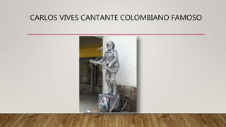 CARLOS VIVES CANTANTE COLOMBIANO FAMOSO
 