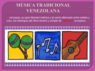 síncopas, su gran libertad métrica y el canto alternado entre solista y
coro, los distingue del ritmo binario y simple de villancico europeos.
 