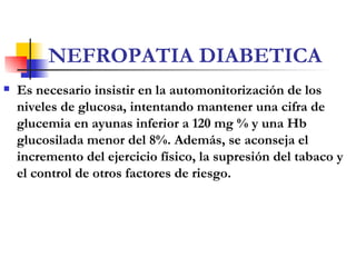 NEFROPATIA DIABETICA <ul><li>Es necesario insistir en la automonitorización de los niveles   de glucosa, intentando manten...