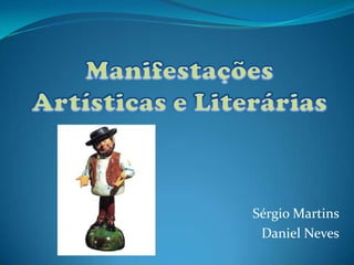 Manifestações Artísticas e Literárias Sérgio Martins Daniel Neves 