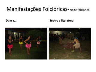 Manifestações Folclóricas-Noite folclórica Dança... Teatro e literatura 