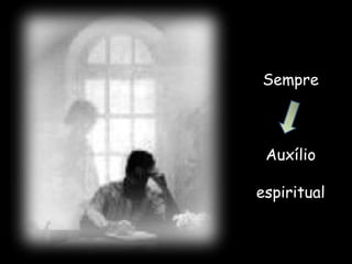 Sempre
Auxílio
espiritual
 