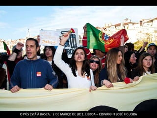 O PAÍS ESTÁ À RASCA, 12 DE MARÇO DE 2011, LISBOA – COPYRIGHT JOSÉ FIGUEIRA