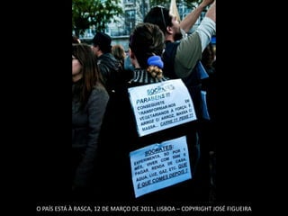 O PAÍS ESTÁ À RASCA, 12 DE MARÇO DE 2011, LISBOA – COPYRIGHT JOSÉ FIGUEIRA