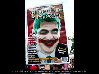 O PAÍS ESTÁ À RASCA, 12 DE MARÇO DE 2011, LISBOA – COPYRIGHT JOSÉ FIGUEIRA
