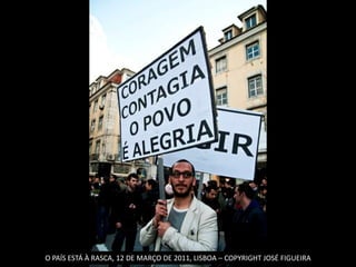 O PAÍS ESTÁ À RASCA, 12 DE MARÇO DE 2011, LISBOA – COPYRIGHT JOSÉ FIGUEIRA