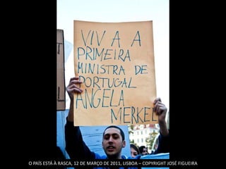 O PAÍS ESTÁ À RASCA, 12 DE MARÇO DE 2011, LISBOA – COPYRIGHT JOSÉ FIGUEIRA