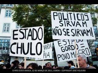 O PAÍS ESTÁ À RASCA, 12 DE MARÇO DE 2011, LISBOA – COPYRIGHT JOSÉ FIGUEIRA