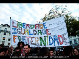 O PAÍS ESTÁ À RASCA, 12 DE MARÇO DE 2011, LISBOA – COPYRIGHT JOSÉ FIGUEIRA