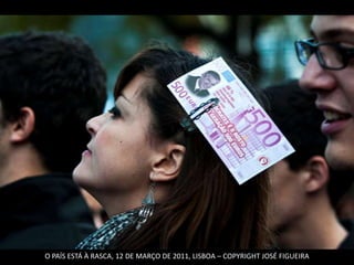 O PAÍS ESTÁ À RASCA, 12 DE MARÇO DE 2011, LISBOA – COPYRIGHT JOSÉ FIGUEIRA