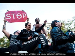 O PAÍS ESTÁ À RASCA, 12 DE MARÇO DE 2011, LISBOA – COPYRIGHT JOSÉ FIGUEIRA