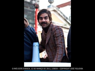 O PAÍS ESTÁ À RASCA, 12 DE MARÇO DE 2011, LISBOA – COPYRIGHT JOSÉ FIGUEIRA