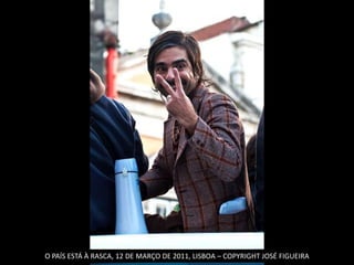 O PAÍS ESTÁ À RASCA, 12 DE MARÇO DE 2011, LISBOA – COPYRIGHT JOSÉ FIGUEIRA