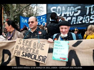 O PAÍS ESTÁ À RASCA, 12 DE MARÇO DE 2011, LISBOA – COPYRIGHT JOSÉ FIGUEIRA
