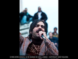 O PAÍS ESTÁ À RASCA, 12 DE MARÇO DE 2011, LISBOA – COPYRIGHT JOSÉ FIGUEIRA