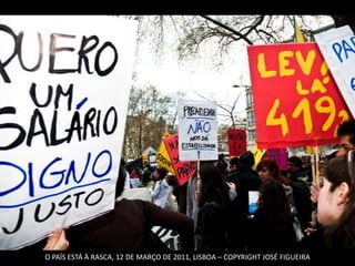 O PAÍS ESTÁ À RASCA, 12 DE MARÇO DE 2011, LISBOA – COPYRIGHT JOSÉ FIGUEIRA