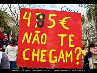 O PAÍS ESTÁ À RASCA, 12 DE MARÇO DE 2011, LISBOA – COPYRIGHT JOSÉ FIGUEIRA