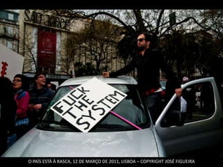 O PAÍS ESTÁ À RASCA, 12 DE MARÇO DE 2011, LISBOA – COPYRIGHT JOSÉ FIGUEIRA