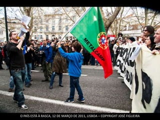 O PAÍS ESTÁ À RASCA, 12 DE MARÇO DE 2011, LISBOA – COPYRIGHT JOSÉ FIGUEIRA