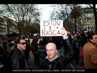 O PAÍS ESTÁ À RASCA, 12 DE MARÇO DE 2011, LISBOA – COPYRIGHT JOSÉ FIGUEIRA