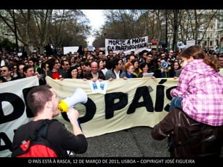 O PAÍS ESTÁ À RASCA, 12 DE MARÇO DE 2011, LISBOA – COPYRIGHT JOSÉ FIGUEIRA