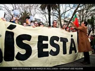 O PAÍS ESTÁ À RASCA, 12 DE MARÇO DE 2011, LISBOA – COPYRIGHT JOSÉ FIGUEIRA