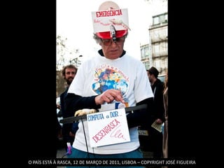 O PAÍS ESTÁ À RASCA, 12 DE MARÇO DE 2011, LISBOA – COPYRIGHT JOSÉ FIGUEIRA