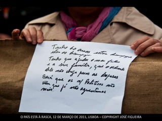 O PAÍS ESTÁ À RASCA, 12 DE MARÇO DE 2011, LISBOA – COPYRIGHT JOSÉ FIGUEIRA