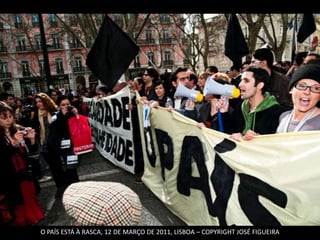 O PAÍS ESTÁ À RASCA, 12 DE MARÇO DE 2011, LISBOA – COPYRIGHT JOSÉ FIGUEIRA