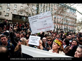 O PAÍS ESTÁ À RASCA, 12 DE MARÇO DE 2011, LISBOA – COPYRIGHT JOSÉ FIGUEIRA