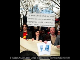 O PAÍS ESTÁ À RASCA, 12 DE MARÇO DE 2011, LISBOA – COPYRIGHT JOSÉ FIGUEIRA