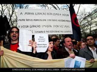 O PAÍS ESTÁ À RASCA, 12 DE MARÇO DE 2011, LISBOA – COPYRIGHT JOSÉ FIGUEIRA