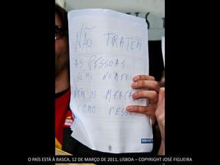 O PAÍS ESTÁ À RASCA, 12 DE MARÇO DE 2011, LISBOA – COPYRIGHT JOSÉ FIGUEIRA