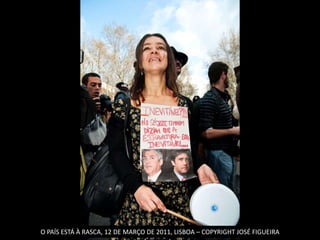 O PAÍS ESTÁ À RASCA, 12 DE MARÇO DE 2011, LISBOA – COPYRIGHT JOSÉ FIGUEIRA