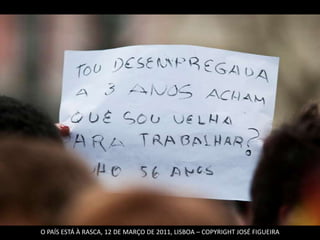 O PAÍS ESTÁ À RASCA, 12 DE MARÇO DE 2011, LISBOA – COPYRIGHT JOSÉ FIGUEIRA