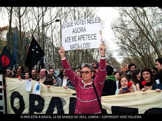 O PAÍS ESTÁ À RASCA, 12 DE MARÇO DE 2011, LISBOA – COPYRIGHT JOSÉ FIGUEIRA