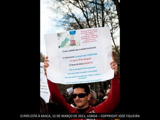 O PAÍS ESTÁ À RASCA, 12 DE MARÇO DE 2011, LISBOA – COPYRIGHT JOSÉ FIGUEIRA