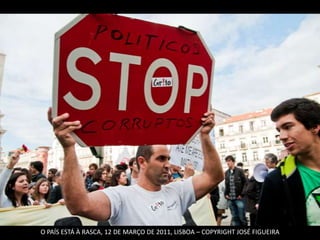 O PAÍS ESTÁ À RASCA, 12 DE MARÇO DE 2011, LISBOA – COPYRIGHT JOSÉ FIGUEIRA