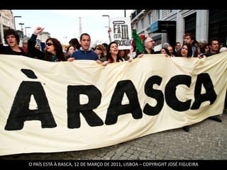 O PAÍS ESTÁ À RASCA, 12 DE MARÇO DE 2011, LISBOA – COPYRIGHT JOSÉ FIGUEIRA