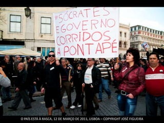 O PAÍS ESTÁ À RASCA, 12 DE MARÇO DE 2011, LISBOA – COPYRIGHT JOSÉ FIGUEIRA