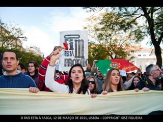 O PAÍS ESTÁ À RASCA, 12 DE MARÇO DE 2011, LISBOA – COPYRIGHT JOSÉ FIGUEIRA