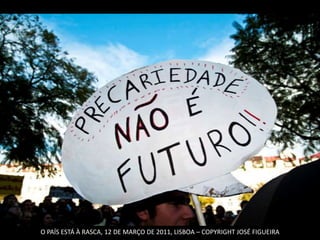 O PAÍS ESTÁ À RASCA, 12 DE MARÇO DE 2011, LISBOA – COPYRIGHT JOSÉ FIGUEIRA