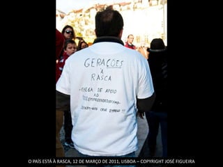 O PAÍS ESTÁ À RASCA, 12 DE MARÇO DE 2011, LISBOA – COPYRIGHT JOSÉ FIGUEIRA