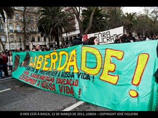 O PAÍS ESTÁ À RASCA, 12 DE MARÇO DE 2011, LISBOA – COPYRIGHT JOSÉ FIGUEIRA