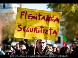 O PAÍS ESTÁ À RASCA, 12 DE MARÇO DE 2011, LISBOA – COPYRIGHT JOSÉ FIGUEIRA