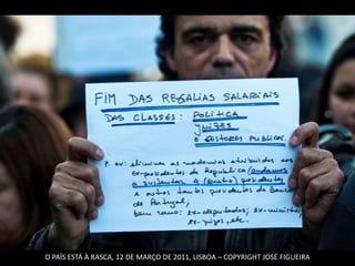 O PAÍS ESTÁ À RASCA, 12 DE MARÇO DE 2011, LISBOA – COPYRIGHT JOSÉ FIGUEIRA